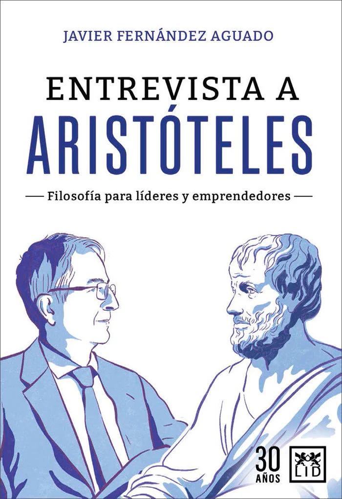 ENTREVISTA A ARISTOTELES FILOSOFIA PARA LIDERES Y EMPRENDED | JAVIER FERNANDEZ AGUADO | LID EDITORIAL | 9788417277871