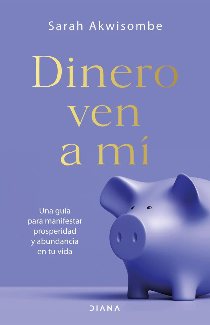 DINERO VEN A MI | AKWISOMBE, SARAH | EDITORIAL DIANA | 9788418118692