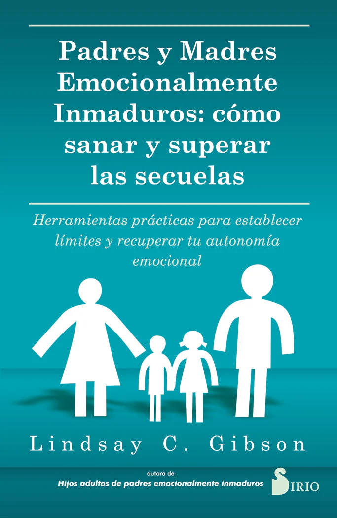 PADRES Y MADRES EMOCIONALMENTE INMADUROS | C, GIBSON, LINDSAY | SIRIO | 9788419105738