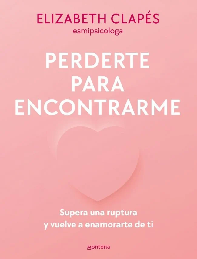 PERDERTE PARA ENCONTRARME | ELIZABETH CLAPES (@ESMIPSICOLOGA) | MONTENA | 9788419501790