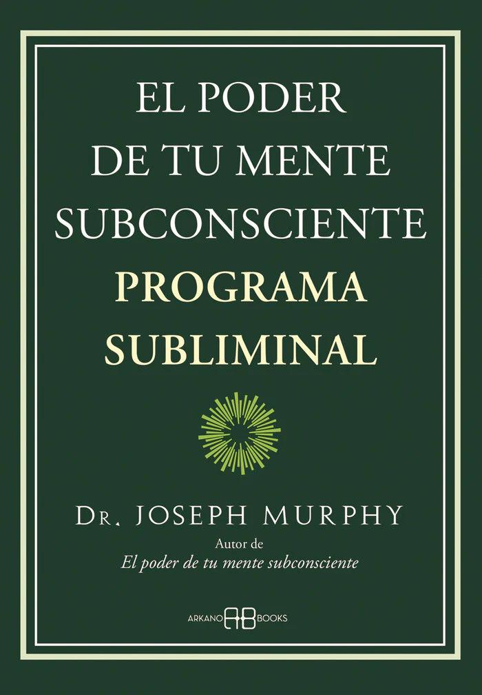 EL PODER DE TU MENTE SUBCONSCIENTE PROGRAMA SUBLIMINAL | MURPHY, DR, JOSEPH | ARKANO BOOKS | 9788419510013
