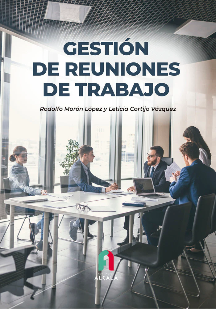 GESTION DE REUNIONES DE TRABAJO | MORON LOPEZ/CORTIJO VAZQUEZ | FORMACION ALCALA RCA | 9788419849168