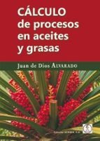 CALCULO DE PROCESOS EN ACEITES Y GRASAS | JUAN DE DIOS ALVARADO | ACRIBIA EDITORIAL | 9788420013367