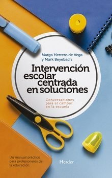 INTERVENCION ESCOLAR CENTRADA EN SOLUCIONES: CONVERSACIONES | BEYEBACH, MARK/HERRERO DE VEGA, MARGA | HERDER | 9788425440342