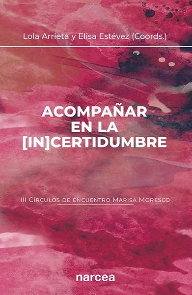 ACOMPAÑAR EN LA IN CERTIDUMBRE III CIRCULOS DE ENCUENTRO M | ARRIETA OLMEDO, LOLA/ESTEVEZ LOPEZ, ELIS | NARCEA EDITORIAL | 9788427729100