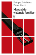 MANUAL VIOLENCIA FAMILIAR | ECHEBURUA,ENRIQUE | SIGLO XXI DE ESPAÑA EDITORES | 9788432309717