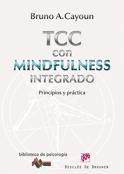 TERAPIA COGNITIVO-CONDUCTUAL CON MINDFULNESS INTEGRADO | CAYOUN, BRUNO A, | DESCLEE DE BROUWER EDITORIAL | 9788433026798