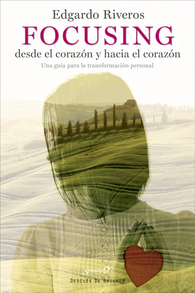 FOCUSING DESDE EL CORAZON Y HACIA EL CORAZON | RIVEROS AEDO, EDGARDO | DESCLEE DE BROUWER EDITORIAL | 9788433027900
