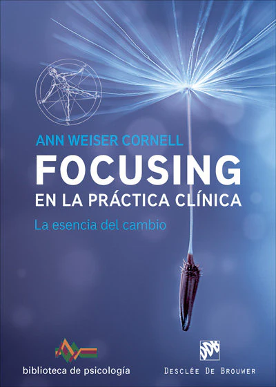 FOCUSING EN LA PRACTICA CLINICA, LA ESENCIA DEL CAMBIO | WEISER CORNEL, ANN | DESCLEE DE BROUWER EDITORIAL | 9788433028822