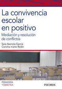 CONVIVENCIA ESCOLAR EN POSITIVO,LA | IBARROLA GARCIA,SARA/IRIARTE REDIN,C | PIRAMIDE | 9788436826418