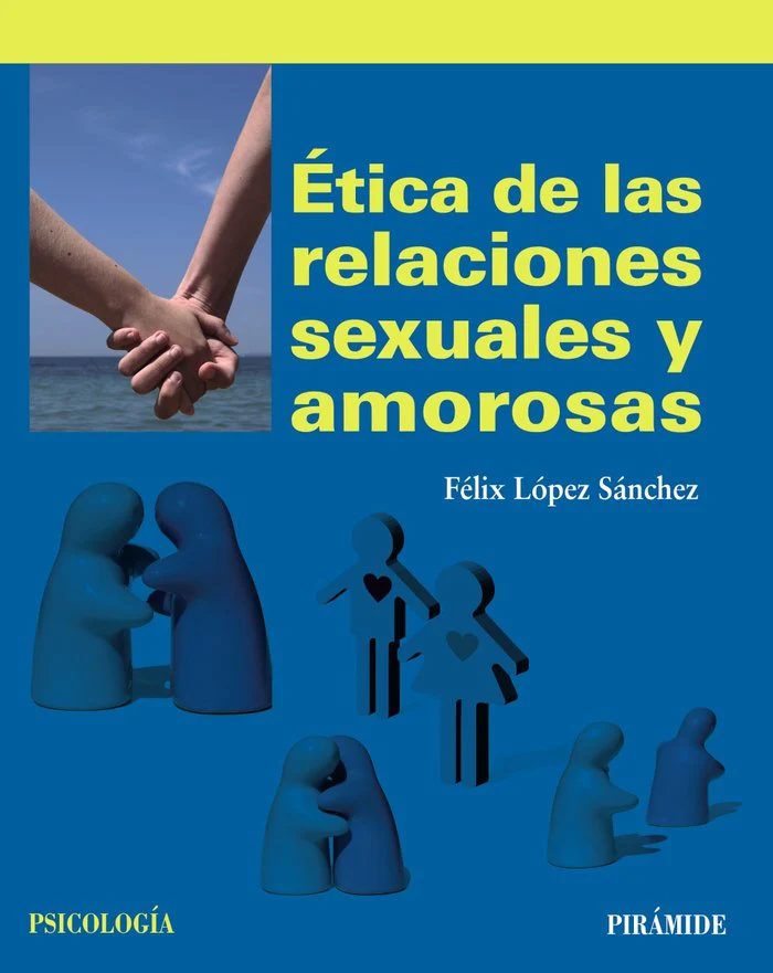 ETICA DE LAS RELACIONES SEXUALES Y AMOROSAS | LOPEZ SANCHEZ, FELIX | PIRAMIDE | 9788436833683