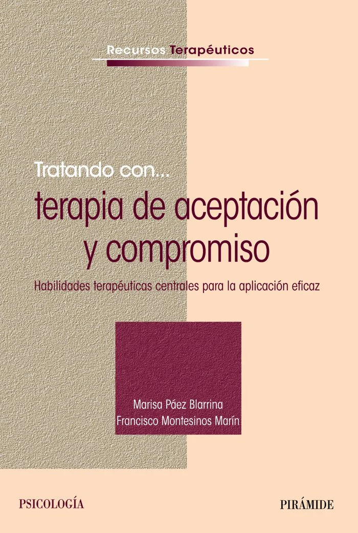 TRATANDO CON TERAPIA DE ACEPTACION Y COMPROMISO | PAEZ BLARRINA, MARISA/MONTESINOS MARIN, | PIRAMIDE | 9788436836547