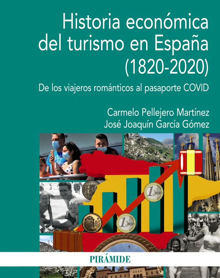 HISTORIA ECONOMICA DEL TURISMO EN ESPAÑA 1820-2020) | PELLEJERO MARTINEZ, CARMELO/GARCIA GOMEZ | PIRAMIDE | 9788436846553