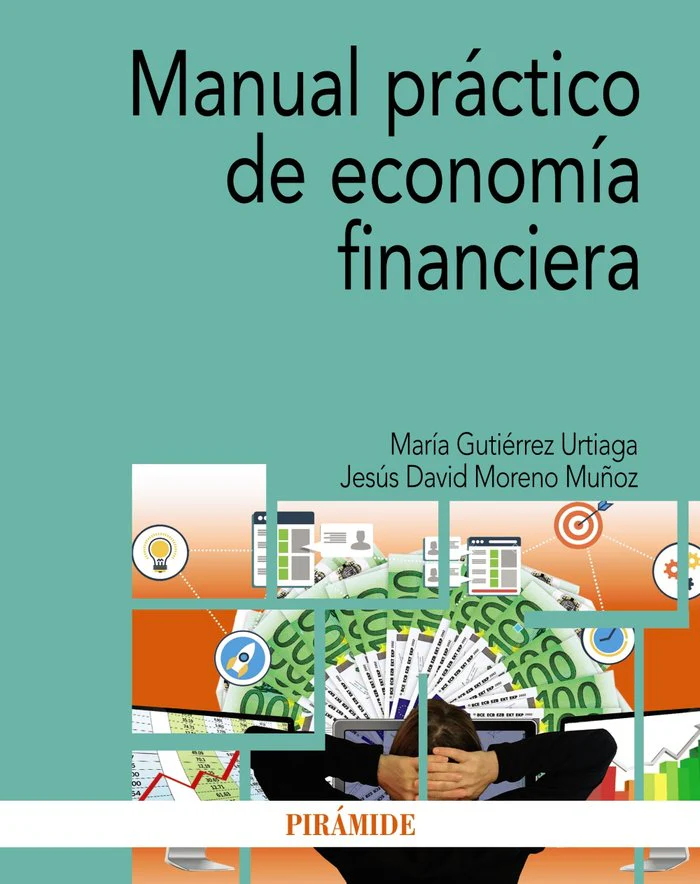 MANUAL PRACTICO DE ECONOMIA FINANCIERA | MORENO MUÑOZ, JESUS DAVID/GUTIERREZ URTI | PIRAMIDE | 9788436848625