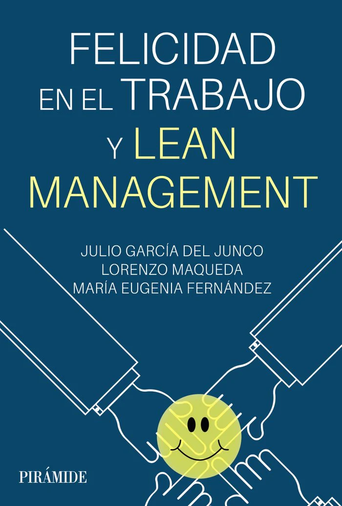 FELICIDAD EN EL TRABAJO Y LEAN MANAGEMENT | GARCIA DEL JUNCO, JULIO/MAQUEDA, LORENZO | PIRAMIDE | 9788436848663