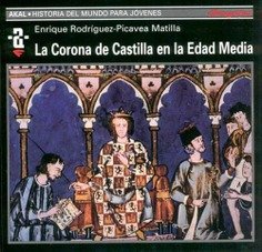LA CORONA DE CASTILLA EN LA EDAD MEDIA I Rodríguez-Picavea Matilla, Enrique I Ediciones Akal I 9788446010869