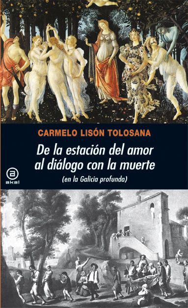 DE LA ESTACIÓN DEL AMOR AL DIÁLOGO CON LA MUERTE I Lisón Tolosana, Carmelo I Ediciones Akal I 9788446028710