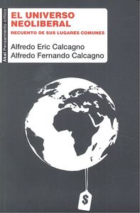 EL UNIVERSO NEOLIBERAL I Calcagno, Alfredo Fernando;Calcagno Quijano, Alfredo Eric I Ediciones Akal I 9788446040194