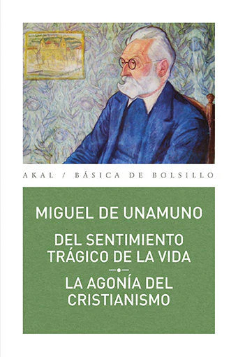 DEL SENTIMIENTO TRÁGICO DE LA VIDA // LA AGONÍA DEL CRISTIANISMO I Unamuno, Miguel de I Ediciones Akal I 9788446043041