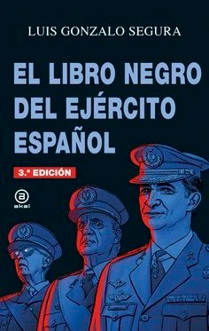 EL LIBRO NEGRO DEL EJÉRCITO ESPAÑOL I Gonzalo Segura, Luis I Ediciones Akal I 9788446045007