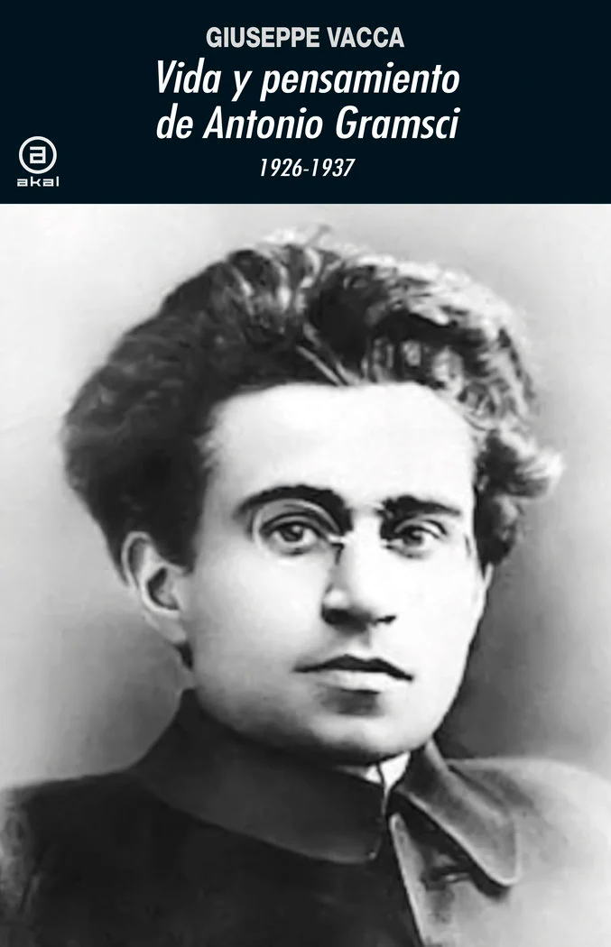 VIDA Y PENSAMIENTO DE ANTONIO GRAMSCI I Vaca, Giuseppe I Ediciones Akal I 9788446047902