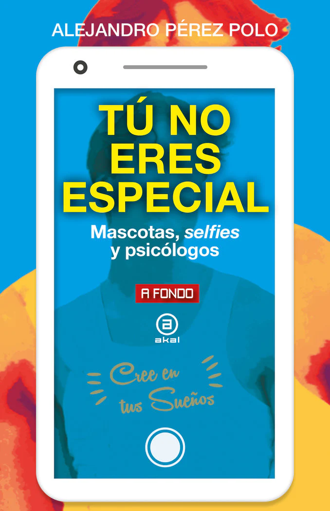 TÚ NO ERES ESPECIAL I Pérez Polo, Alejandro I Ediciones Akal I 9788446054504
