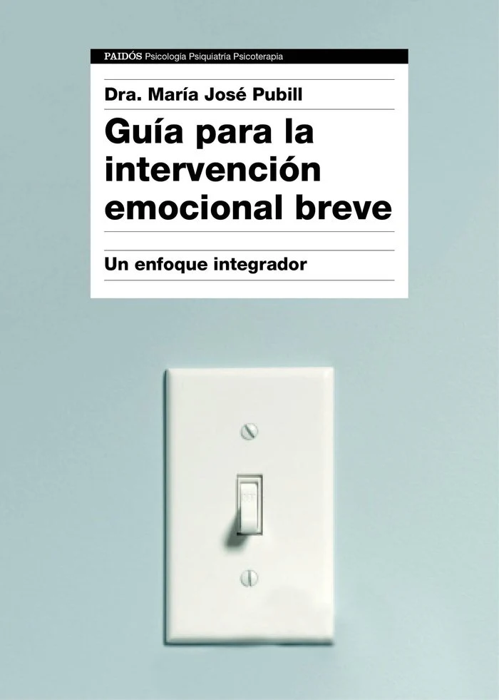 GUIA PARA LA INTERVENCION EMOCIONAL BREVE | DRA, MARIA JOSE PUBILL | PAIDOS | 9788449332333