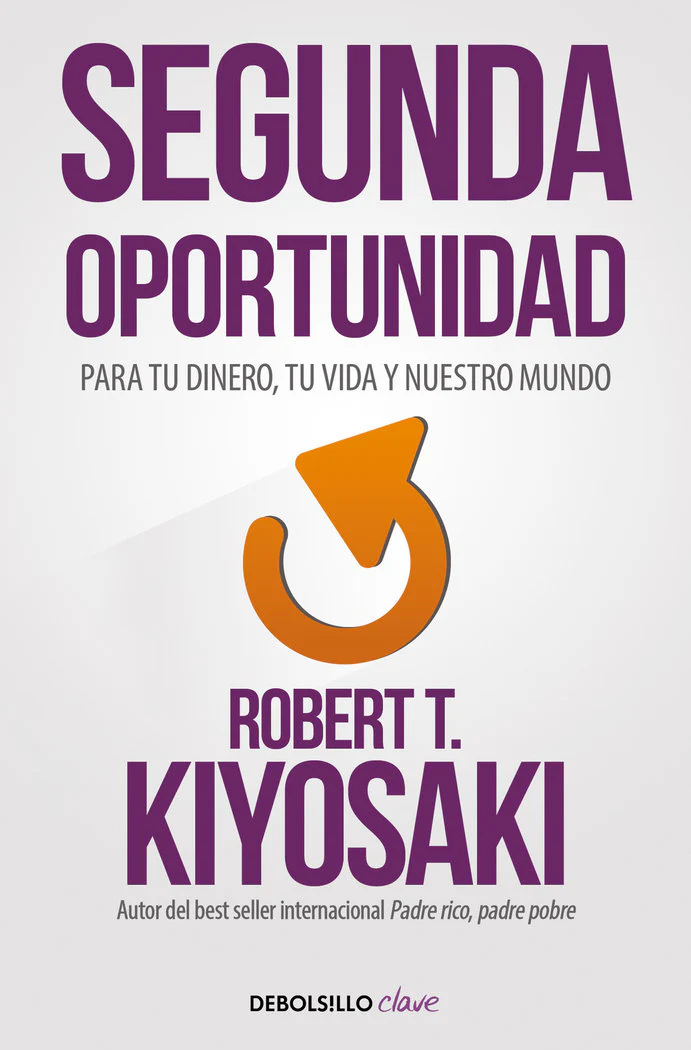 SEGUNDA OPORTUNIDAD | KIYOSAKI, ROBERT T, | DEBOLSILLO | 9788466356046