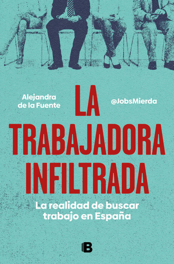 LA TRABAJADORA INFILTRADA | ALEJANDRA DE LA FUENTE MIERDA JOBS | EDICIONES B | 9788466671828