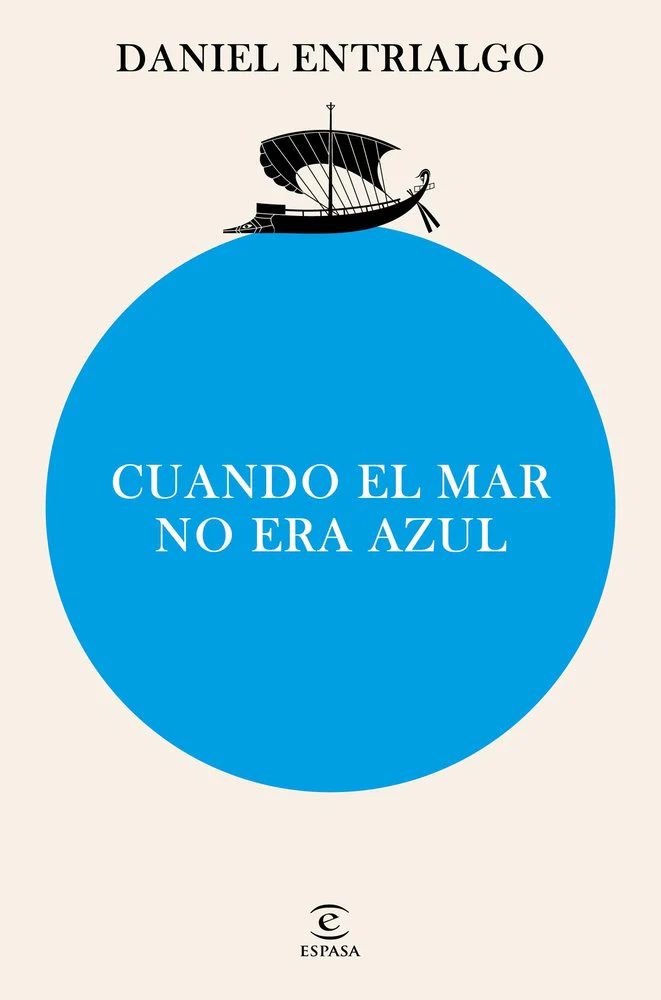CUANDO EL MAR NO ERA AZUL | DANIEL ENTRIALGO | ESPASA | 9788467076677
