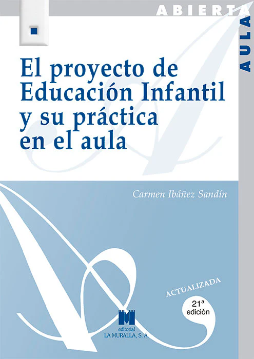 PROYECTO DE EDUCACION INFANTIL Y SU PRACTICA EN EL AULA | IBAÑEZ SANDIM, CARMEN | LA MURALLA | 9788471336019