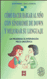 CÓMO HACER HABLAR AL NIÑO CON SÍNDROME DE DOWN Y MEJORAR SU LENGUAJE. UN PROGRAMA DE INTERVENCIÓN PSICOLINGÜÍSTICA I Adolphe Rondal, Jean;Perera Mezquida, Juan I Ciencias de la Educación Preescolar y Especial I 9788478691883