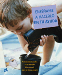 ENSEÑAME A HACERLO SIN TU AYUDA | PITAMIC,MAJA | GAIA EDICIONES | 9788484451556