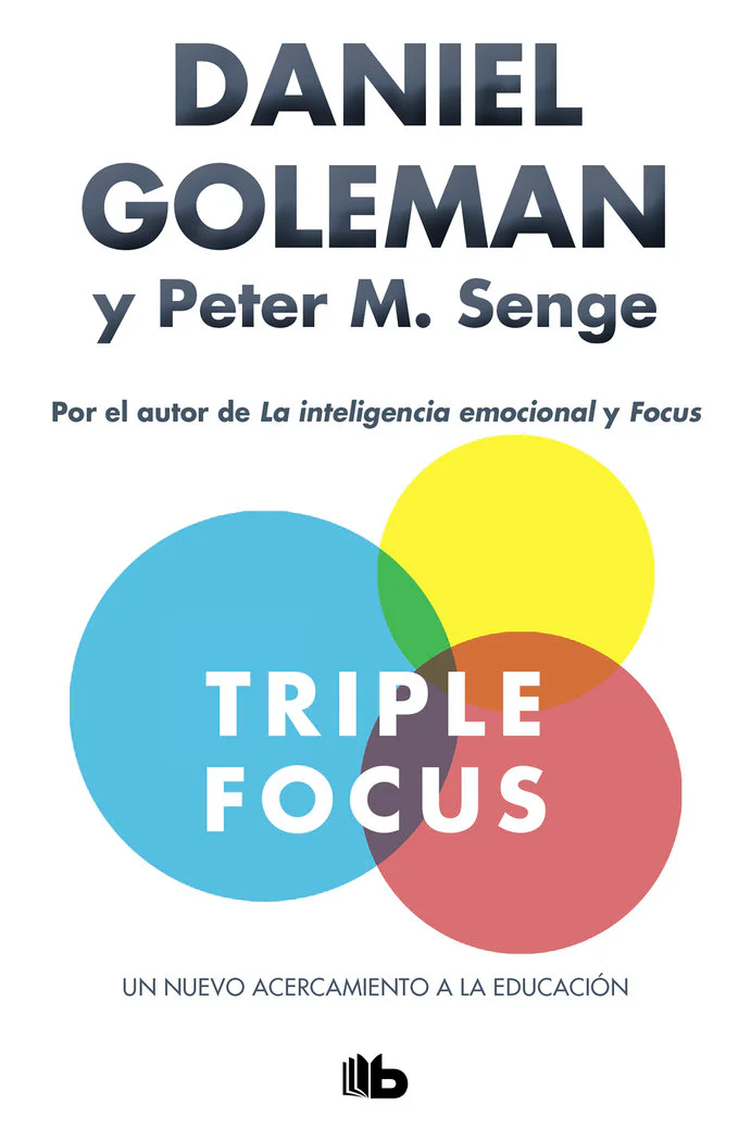 TRIPLE FOCUS UN NUEVO ACERCAMIENTO A LA EDUCACION | GOLEMAN,DANIEL/SENGE,PETER M | B DE BOLSILLO | 9788490706404