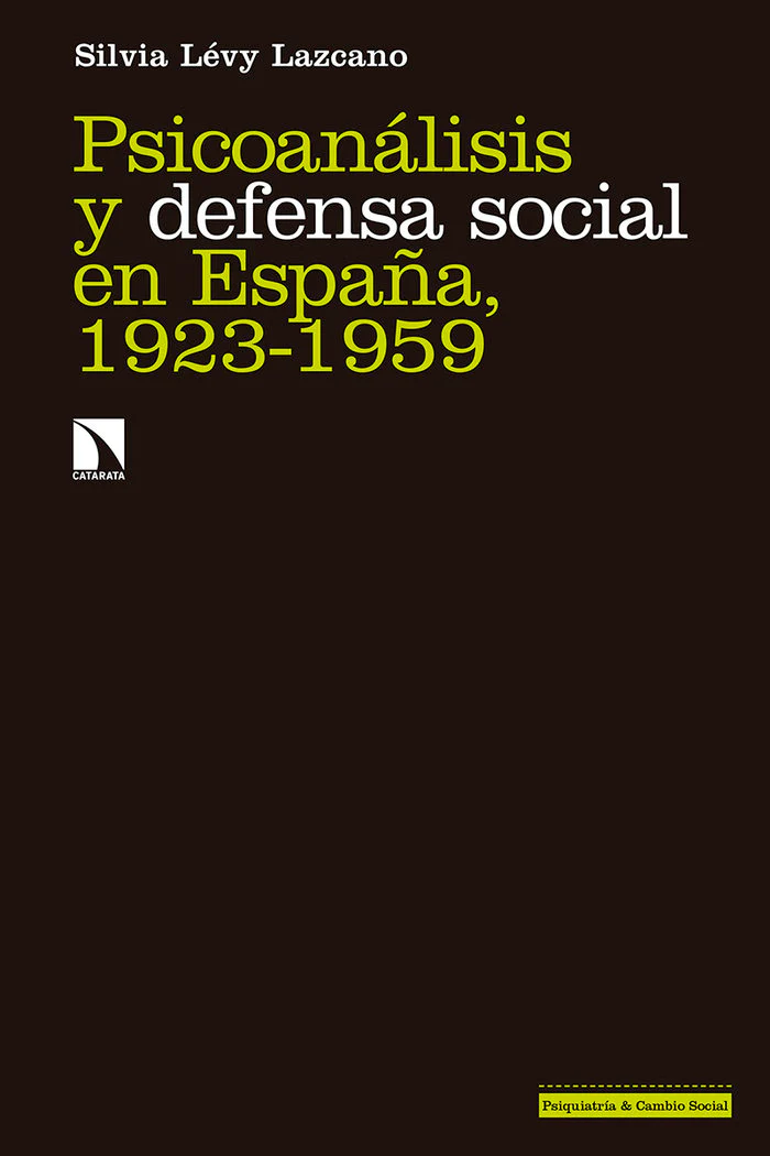 PSICOANALISIS Y DEFENSA SOCIAL EN ESPAÑA 1923-1959 | LEVY LAZCANO,SILVIA | CATARATA | 9788490978658