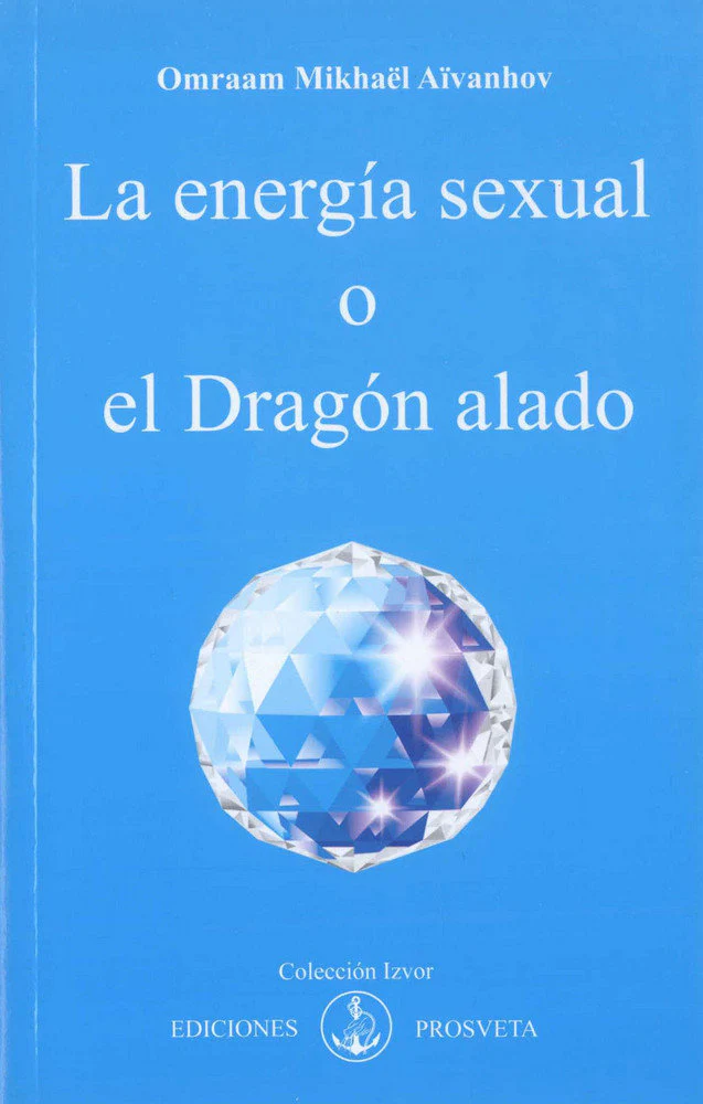 LA ENERGIA SEXUAL O EL DRAGON ALADO | AIVANHOV, OMRAAM MIKHAEL | PROSVETA EDICIONES | 9788493685041