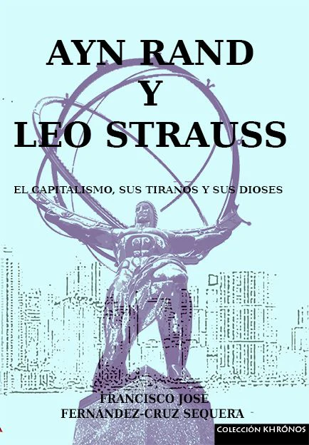 AYN RAND Y LEO STRAUSS | FERNANDEZ-CRUZ SEQUERA, FRANCISCO JOSE | EAS, EDITORIAL | 9788494421013