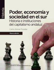 PODER ECONOMIA Y SOCIEDAD EN EL SUR HISTORIA E INSTITUCIO | ARENAS POSADAS, CARLOS | CENTRO DE ESTUDIOS ANDALUCES | 9788494456404