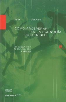 COMO PROSPERAR EN LA ECONOMIA SOSTENIBLE | THACKARA, JOHN | EDITORIAL EXPERIMENTA | 9788494481727