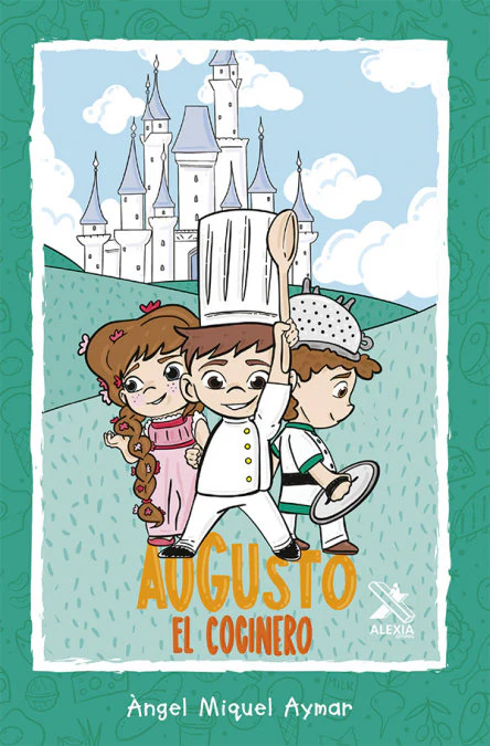 AUGUSTO EL COCINERO I MIQUEL AYMAR, ÀNGEL I Alexia Editorial S.L. I 9788494938474
