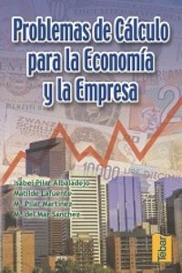 PROBLEMAS DE CALCULO PARA LA ECONOMIA Y LA EMPRESA | ALBADALEJO, ISABEL PILAR | TEBAR FLORES | 9788495447180