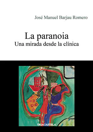 LA PARANOIA | BARJAU ROMERO, JOSE MANUEL | TRIACASTELA EDITORIAL | 9788495840950