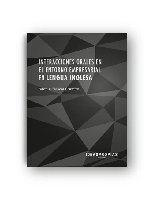 INTERACCIONES ORALES EN EL ENTORNO EMPRESARIAL EN LENGUA IN | VILLANUEVA GONZALEZ,DAVID | IDEAS PROPIAS | 9788498395648