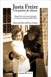 JUSTA FREIRE O LA PASION DE EDUCAR | DEL POZO ANDRES,MARIA DEL MAR | OCTAEDRO | 9788499214146