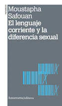 LENGUAJE CORRIENTE Y LA DIFERENCIA SEXUAL,EL | SAFOUAN,MOUSTAPHA | AMORRORTU EDITORES S,A, | 9789505181551