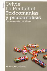 TOXICOMANIAS Y PSICOANALISIS 2ªED | LE POULICHET,SYLVIE | AMORRORTU EDITORES S,A, | 9789505181629