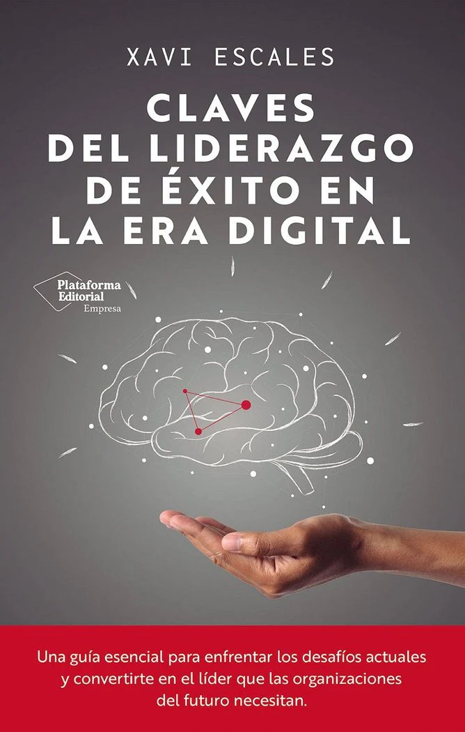 CLAVES DEL LIDERAZGO DE EXITO EN LA ERA DIGITAL | ESCALES, XAVI | PLATAFORMA EDITORIAL | 9791387568191